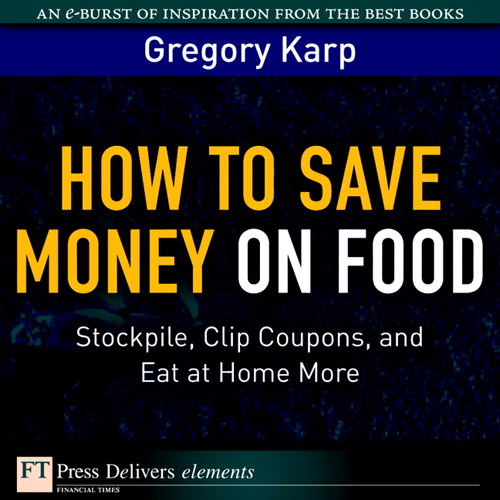 How to Save Money on Food: Stockpile, Clip Coupons, and Eat at Home More