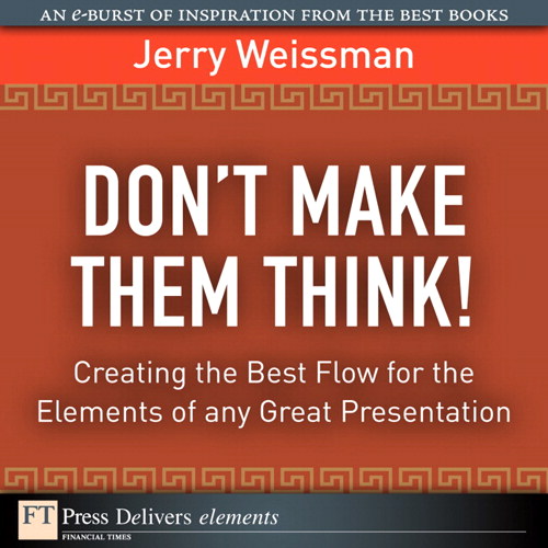 Don't Make Them Think! Creating the Best Flow for the Elements of any Great Presentation