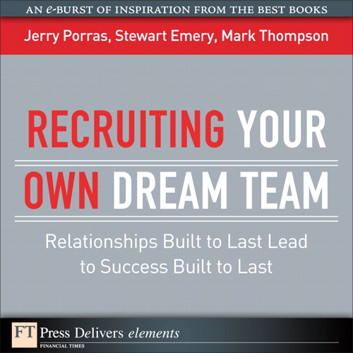 Recruiting Your Own Dream Team: Relationships Built to Last Lead to Success Built to Last