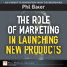 Role of Marketing in Launching New Products, The