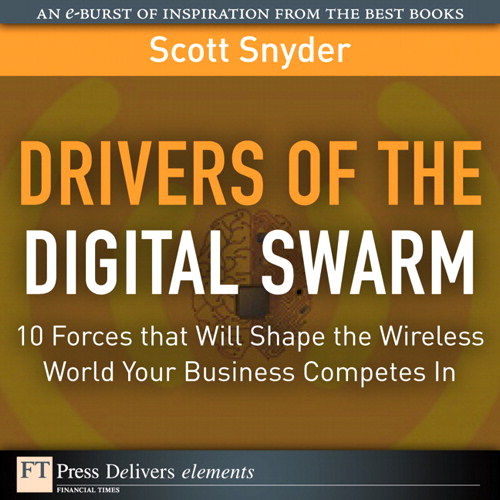 Drivers of the Digital Swarm: 10 Forces that Will Shape the Wireless World Your Business Competes In