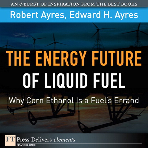 Energy Future of Liquid Fuel: Why Corn Ethanol Is a Fuel's Errand, The