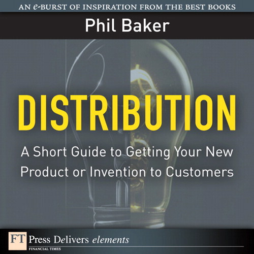 Distribution: A Short Guide to Getting Your New Product or Invention to Customers