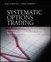 Systematic Options Trading: Evaluating, Analyzing, and Profiting from Mispriced Option Opportunities