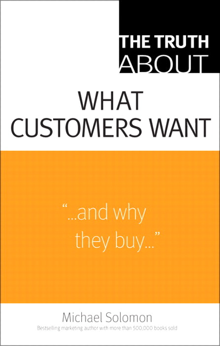 Truth About What Customers Want, The