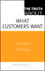 Truth About What Customers Want, The