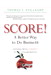 SCORE!: A Better Way to Do Busine$$: Moving from Conflict to Collaboration (paperback)