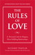 Rules of Love, The: A Personal Code for Happier, More Fulfilling Relationships