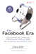 Facebook Era, The: Tapping Online Social Networks to Build Better Products, Reach New Audiences, and Sell More Stuff