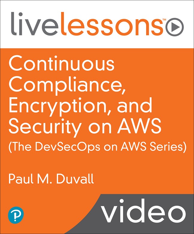 Continuous Compliance, Encryption, and Security on AWS (The DevSecOps Series on AWS) (Video Collection)