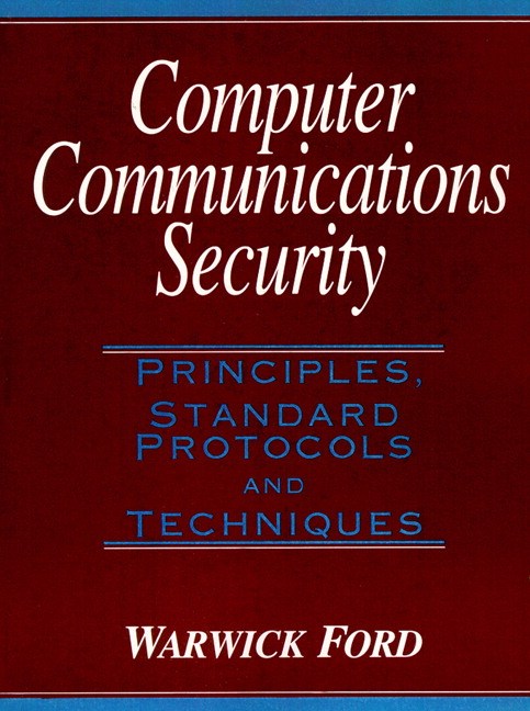 Computer Communications Security: Principles, Standard Protocols and Techniques
