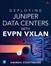 Deploying Juniper Data Centers with EVPN VXLAN