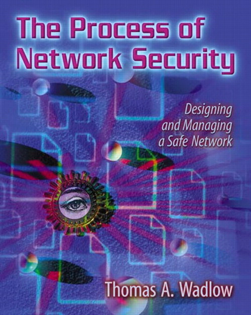 Process of Network Security, The: Designing and Managing a Safe Network