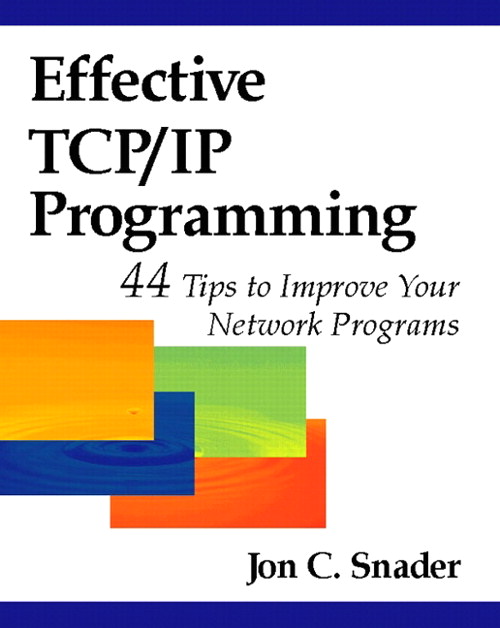 Effective TCP/IP Programming: 44 Tips to Improve Your Network Programs: 44 Tips to Improve Your Network Programs