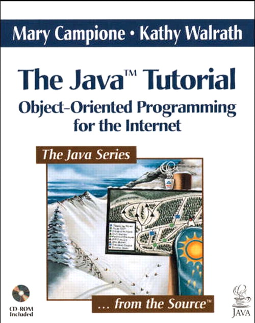 Javaâ„¢ Tutorial, The: Object-Oriented Programming for the Internet