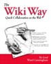 Wiki Way, The:  Collaboration and Sharing on the Internet: Quick Collaboration on the Web
