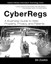 CyberRegs: A Business Guide to Web Property, Privacy, and Patents