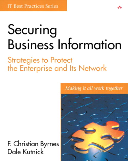 Securing Business Information: Strategies to Protect the Enterprise and Its Network