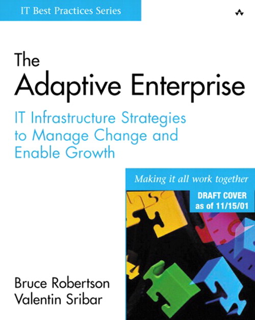 Adaptive Enterprise, The: IT Infrastructure Strategies to Manage Change and Enable Growth