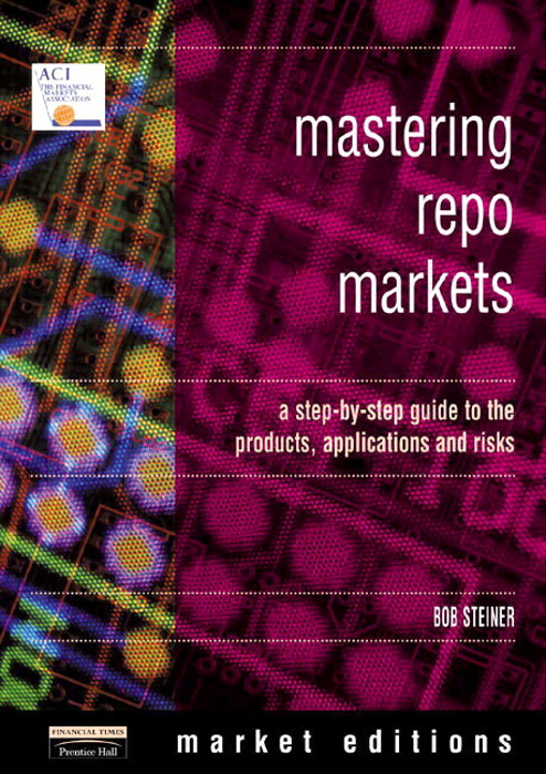 Mastering Repo Markets: A Step-by-Step Guide to the Products, Applications and Risks