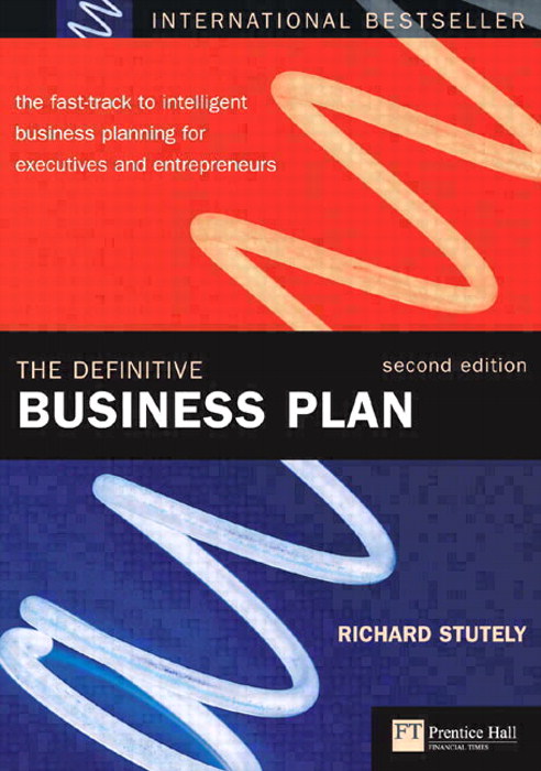 The Definitive Business Plan: The fast-track to intelligent business planning for executives and entrepreneurs