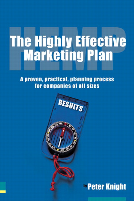 The Highly Effective Marketing Plan (HEMP): A proven, practical, planning process for companies of all sizes