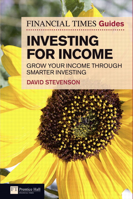 Financial Times Guide to Investing for Income, The: Grow Your Income Through Smarter Investing