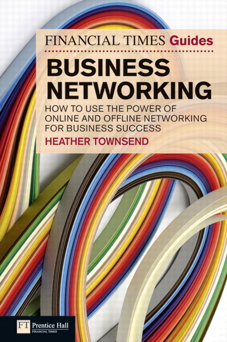 FT Guide to Business Networking: How to use the power of online and offline networking for business success