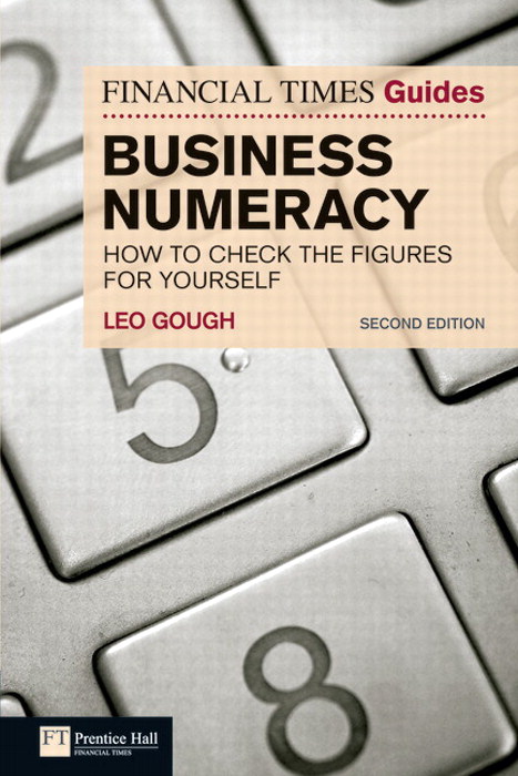 Financial Times Guide to Business Numeracy, The: How to Check the Figures for Yourself, 2nd Edition