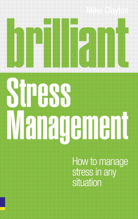 Brilliant Stress Management: How to manage stress in any situation