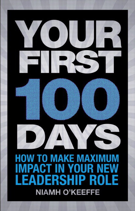 Your First 100 Days: How to make maximum impact in your new leadership role