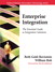 Enterprise Integration: The Essential Guide to Integration Solutions