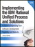 Implementing the IBM® Rational Unified Process® and Solutions: A Guide to Improving Your Software Development Capability and Maturity