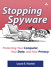 Stopping Spyware Secure PDF: Protecting Your Computer, Your Data, and Your Privacy