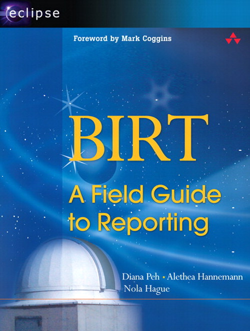 BIRT: A Field Guide to Reporting