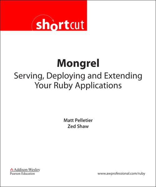Mongrel (Digital Shortcut): Serving, Deploying, and Extending Your Ruby Applications