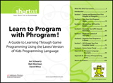 Learn to Program with Phrogram™! (Digital Short Cut): A Guide to Learning Through Game Programming Using the Latest Version of Kids Programming Language