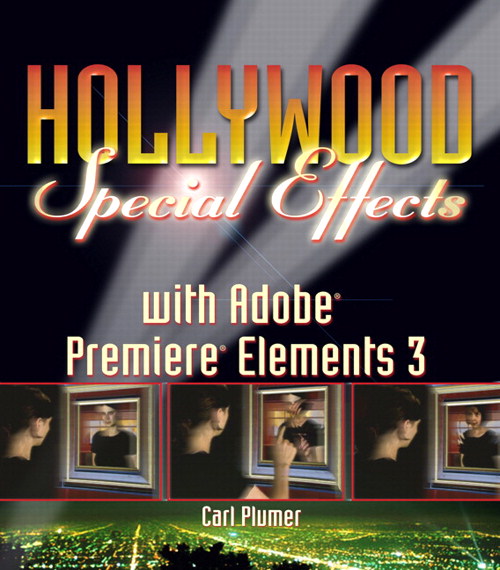 Hollywood Special Effects with Adobe Premiere Elements 3