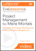 Project Management for Mere Mortals (Video Training): The Tools, Techniques, Teaming, and Politics of Project Management