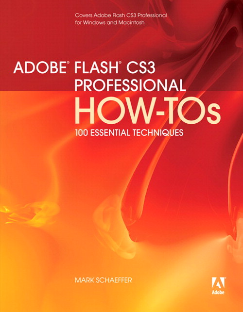 Adobe Flash CS3 Professional How-Tos: 100 Essential Techniques