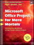 Microsoft Office Project for Mere Mortals: Solving the Mysteries of Microsoft Office Project