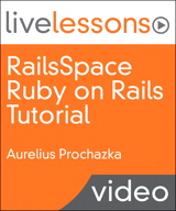 RailsSpace Ruby on Rails Tutorial (Video LiveLessons) Safari Edition