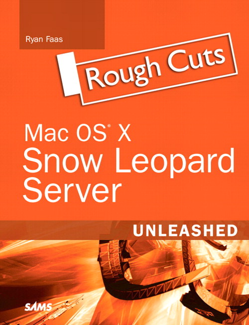 Mac OS X Snow Leopard Server Unleashed, Rough Cuts