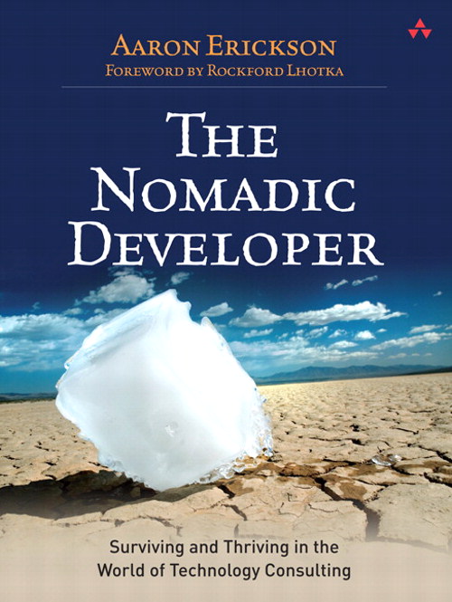 Nomadic Developer, The: Surviving and Thriving in the World of Technology Consulting