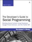 The Developer's Guide to Social Programming: Building Social Context Using Facebook, Google Friend Connect, and the Twitter API