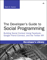 Developer's Guide to Social Programming: Building Social Context Using Facebook, Google Friend Connect, and the Twitter API, The