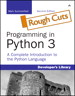 Programming in Python 3: A Complete Introduction to the Python Language, Rough Cuts, 2nd Edition