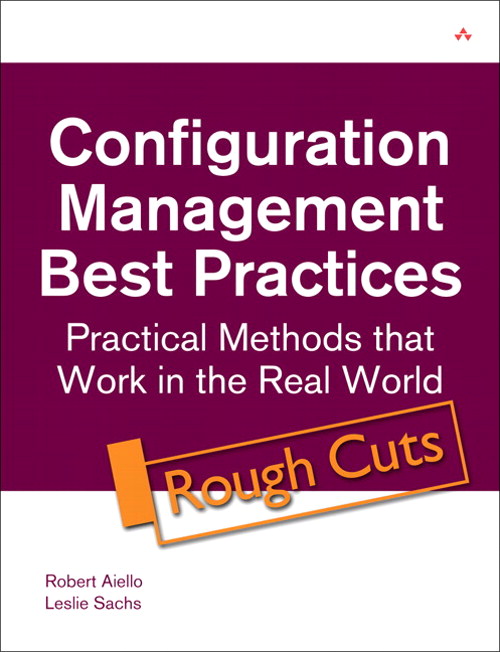 Configuration Management Best Practices: Practical Methods that Work in the Real World (Rough Cuts)