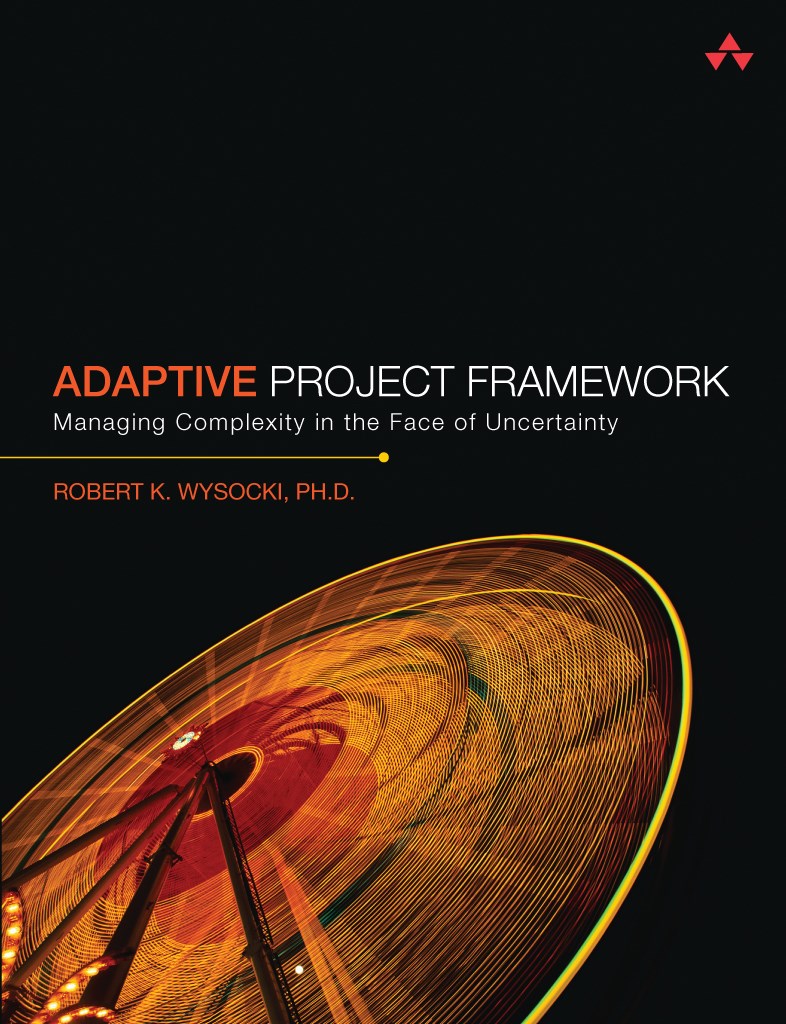 Adaptive Project Framework: Managing Complexity in the Face of Uncertainty