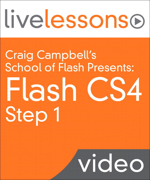 Craig Campbell's School of Flash Presents: Flash CS4, Step 1 LiveLessons (Video Training)